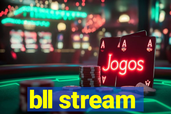 bll stream